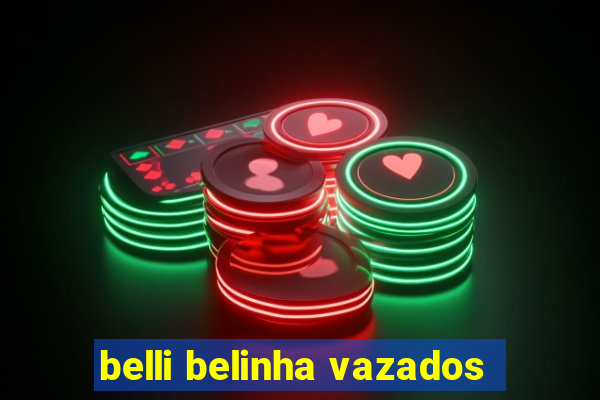 belli belinha vazados